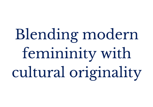 Blending modern femininity with cultural originality